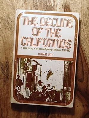 THE DECLINE OF THE CALIFORNIOS :, A Social History of the spaniish- Speaking Californians, 1846-1890