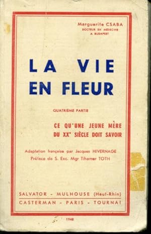 Image du vendeur pour La vie en fleur : Quatrime partie - Ce qu'une jeune mre du XXe sicle doit savoir mis en vente par Librairie Le Nord