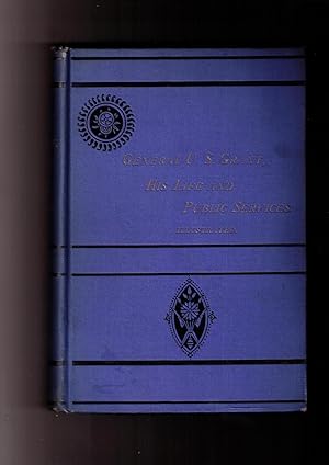 Imagen del vendedor de The Life of General U.S. Grant, His Early Life, Military Achievements, and History of Civil Adminisration, His Sickness and Death, Together with His Tour Around the World a la venta por Brillig's Books