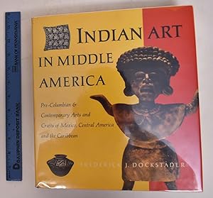 Imagen del vendedor de Inidan Art in Middle America: Pre-Columbian & Contemporary Arts and Crafts of Mexico, Central America and the Caribbean a la venta por Mullen Books, ABAA