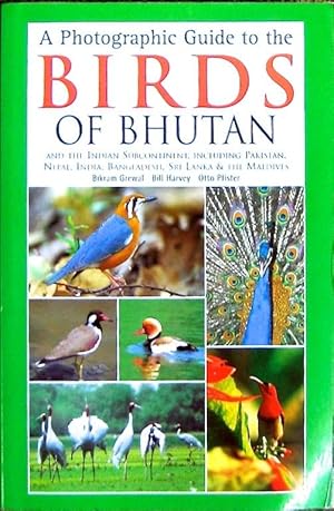 Seller image for A PHOTOGRAPHIC GUIDE TO THE BIRDS OF BHUTAN. Also the Indian Subcontinent, Including Pakistan, Nepal India Bangladesh, Sri Lanka & the Maldives for sale by Earth's Magic