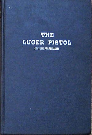 Seller image for THE LUGER PISTOL (Pistole Parabellum). Its History and Development from 1893-1945 for sale by Earth's Magic