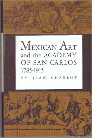 MEXICAN ART AND THE ACADEMY OF SAN CARLOS 1785-1915