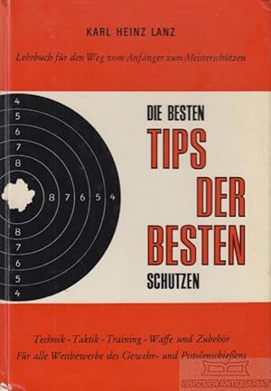 Die besten Tips der ebsten Schützen. Lehrbuch für den Weg vom Anfänger zum Meisterschützen Techni...