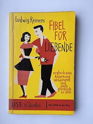 Seller image for Fibel fr Liebende, zugleich eine Anleitung, verheiratet und doch glcklich zu sein. "Das Glck in der Ehe." for sale by Bildungsbuch