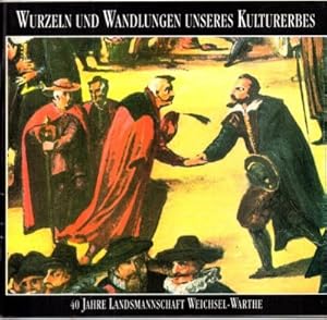 Wurzeln und Wandlungen unseres Kulturerbes. 40 Jahre Landsmannschaft Weichsel-Warthe.