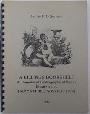 A Billings Bookshelf. An annotated Bibliography of Works Illustrated by Hammatt Billings (1818-1874)