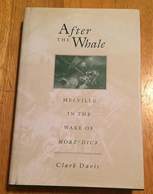 After the Whale. Melville in the Wake of Moby-Dick