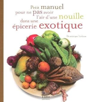 Image du vendeur pour Petit manuel pour ne pas avoir l'air d'une nouille dans une picerie exotique mis en vente par Chapitre.com : livres et presse ancienne