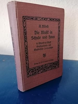 Die Musik in Schule und Haus. II. Teil: Ästhetik der Musik. Musikgeschichte und musikalische Form...