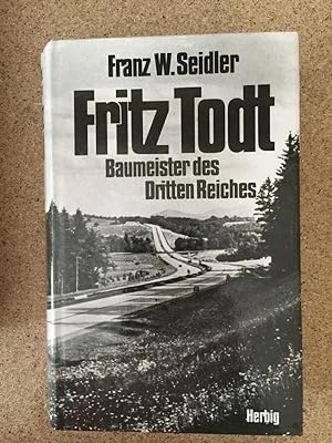 Fritz Todt. Baumeister des Dritten Reiches.