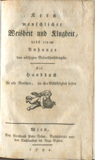 Kern menschlicher Weisheit und Klugheit nebst einem Anhange von Nöthigen Gesundheitsregeln. Ein H...