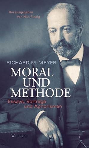 Bild des Verkufers fr Richard M. Meyer: Moral und Methode : Essays, Vortrge und Aphorismen. zum Verkauf von Antiquariat Thomas Haker GmbH & Co. KG