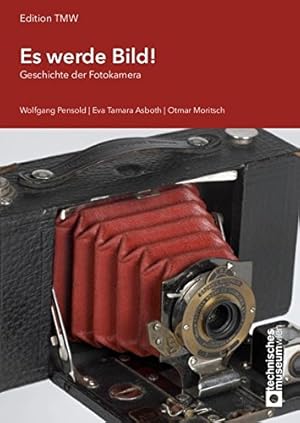 Es werde Bild! Geschichte der Fotokamera. Hrsg.: Technisches Museum Wien mit Österreichischer Med...