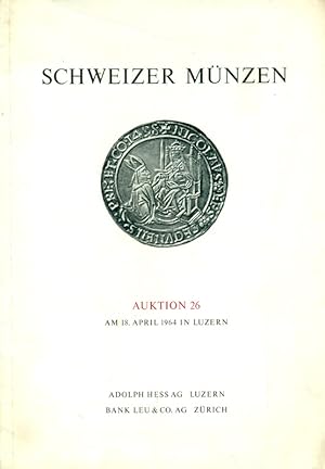 Schweizer Münzen. Auktion 26 am 18. April 1964 in Luzern. Bank Leu & Co. Zürich/ Adolph Hess AG L...
