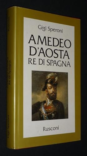 Bild des Verkufers fr Amedeo d'Aosta, re di Spagna zum Verkauf von Abraxas-libris