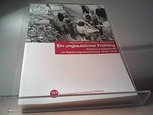 Bild des Verkufers fr Ein unglaublicher Frhling : erfahrene Geschichte im Nachkriegsdeutschland ; 1945 - 1949. Alexander von Plato/Almut Leh. Bpb, Bundeszentrale fr Politische Bildung / Bundeszentrale fr Politische Bildung: Schriftenreihe ; Bd. 1104 zum Verkauf von Eichhorn GmbH