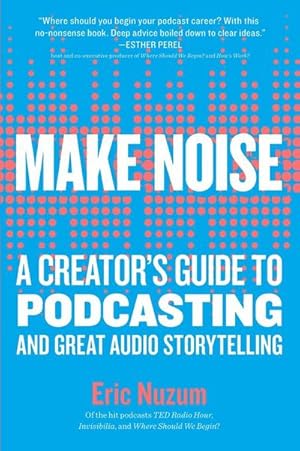 Bild des Verkufers fr Make Noise : A Creator's Guide to Podcasting and Great Audio Storytelling zum Verkauf von AHA-BUCH GmbH