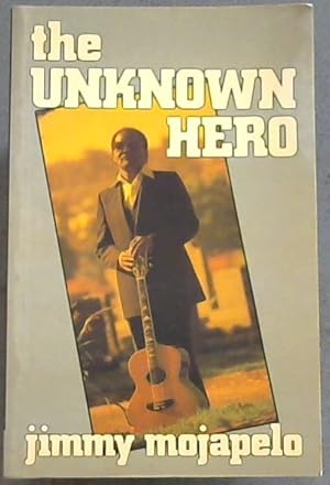 Imagen del vendedor de The unknown hero: The writings of Jimmy Mojapelo a la venta por Chapter 1