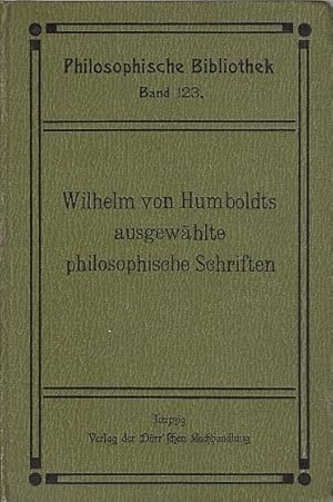 Wilhelm von Humboldts ausgewählte philosophische Schriften / Wilhelm von Humboldt; Hrsg. v. Johan...