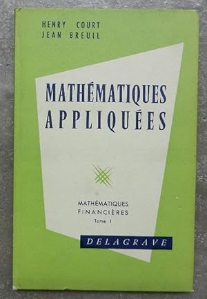 Mathématiques appliquées. Mathématiques financières. Tome I.