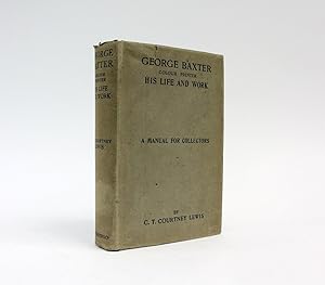 Imagen del vendedor de GEORGE BAXTER (COLOUR PRINTER) HIS LIFE AND WORK A Manual for Collecters a la venta por LUCIUS BOOKS (ABA, ILAB, PBFA)