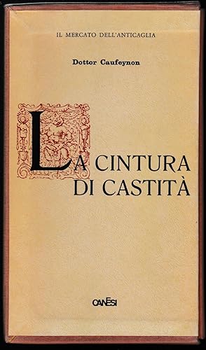 Bild des Verkufers fr La cintura di castit Sua storia e suo impiego in passato e ai nostri tempi scritta dal Dottore Caufeynon zum Verkauf von Libreria Tara