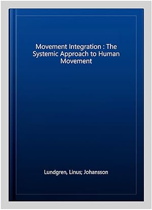 Imagen del vendedor de Movement Integration : The Systemic Approach to Human Movement a la venta por GreatBookPrices