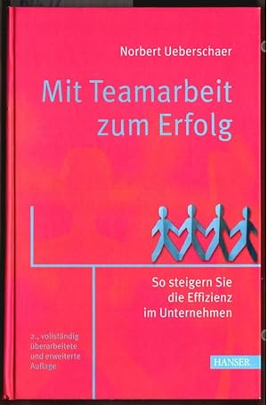Mit Teamarbeit zum Erfolg : so steigern Sie die Effizienz im Unternehmen. Norbert Ueberschaer.