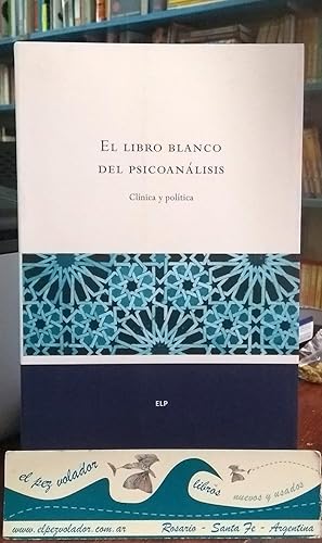 EL LIBRO BLANCO DEL PSICOANÁLISIS. CLÍNICA Y POLÍTICA