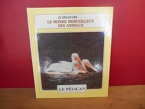 JE DECOUVRE LE MONDE MERVEILLEUX DES ANIMAUX no 16 LE PELICAN ET LES SERPENTS