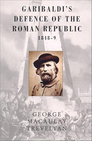 Garibaldi's Defence of the Roman Republic1848-9