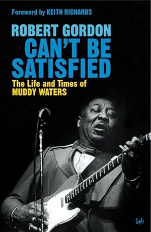 Immagine del venditore per Can't Be Satisfied : The Life and Times of Muddy Waters venduto da M.Roberts - Books And ??????