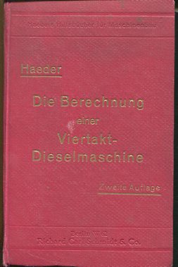 Die Berechnung einer Viertakt-Diesel-Maschine mit luftloser Einspritzung einschl. sämtlicher Hilf...