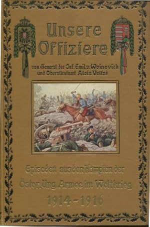 Bild des Verkufers fr Unsere Offiziere - Episoden aus den Kmpfen der sterreichisch-ungarischen Armee im Weltkrieg 1914 - 1916. Buchschmuck von H. Printz, unter Mitarbeit von Rudolf Hans Bartsch, Viktor Huebner und Stefan Zweig. zum Verkauf von Antiquariat Buchseite