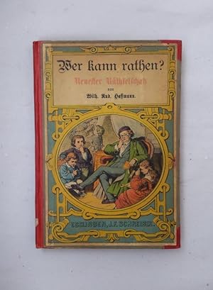 Wer kann rathen? Neuester Räthselschatz für Jung und Alt. Mit fein color. Titelbild und zahlreich...