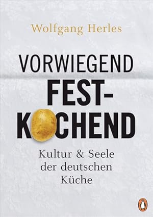 Vorwiegend festkochend - Kultur und Seele der deutschen Küche