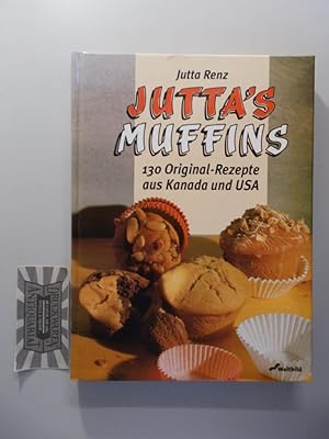 Juttas Muffins: 130 Original-Rezepte aus Kanada und USA.