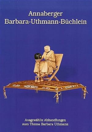 Bild des Verkufers fr Annaberger Barbara-Uthmann-Bchlein. Ausgewhlte Abhandlungen zum Thema Barbara Uthmann. Herausgegeben vom Frderverein zur Wiedererrichtung des Barbara-Uthmann-Denkmales auf dem Annaberger Markt e. V. Mit 17 Abbildungen. zum Verkauf von Antiquariat Frank Dahms