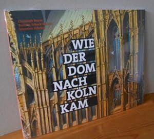 Wie der Dom nach Köln kam. Christoph Baum - Konzept und Illustration ; Barbara Schock-Werner und ...