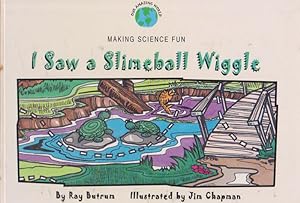 Imagen del vendedor de I Saw a Slimeball Wiggle (Our Amazing World Series) MAKING SCIENCE FUN a la venta por Nanny's Web
