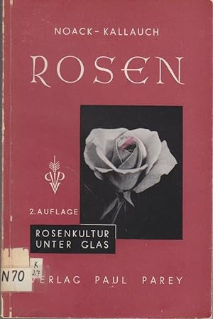 Rosenkultur unter Glas : Anleitung zur Erzeugung von Schnittrosen unter Glas nach den neuesten Er...