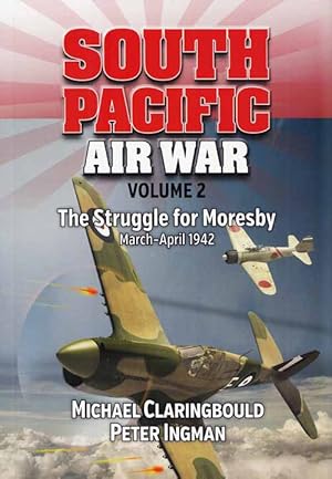 South Pacific Air War Volume 2 The Struggle For Moresby March-April 1942 (Signed by Author)