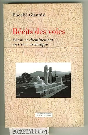 Recits des voies : Chant et cheminement en Grece archaique