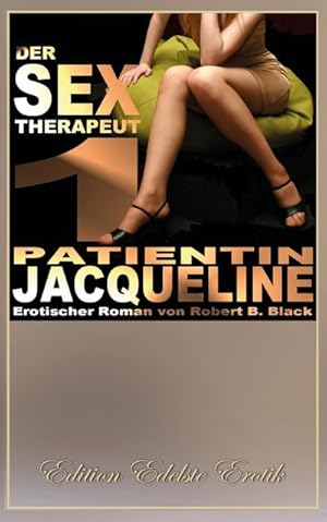 Bild des Verkufers fr Der Sex-Therapeut 1: Patientin Jacqueline zum Verkauf von AHA-BUCH