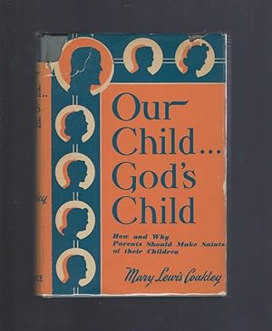 Seller image for Our Child--God's Child How and Why Parents Should Make Saints of Their Children for sale by Keller Books