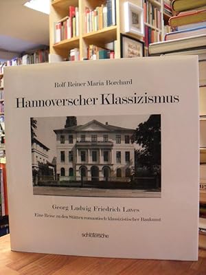 Seller image for Hannoverscher Klassizismus - Georg Ludwig Friedrich Laves . eine Reise zu den Sttten romantisch-klassizistischer Baukunst, for sale by Antiquariat Orban & Streu GbR