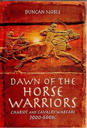 Immagine del venditore per Dawn of the Horse Warriors: Chariot and Cavalry Warfare, 3000-600BC venduto da Michael Moons Bookshop, PBFA