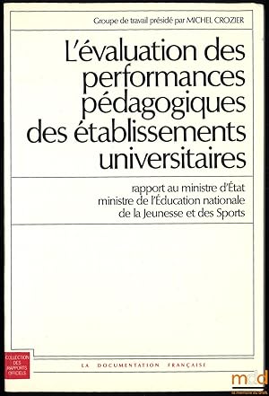 Seller image for L VALUATION DES PERFORMANCES PDAGOGIQUES DES TABLISSEMENTS UNIVERSITAIRES, Rapport au ministre d tat ministre de l ducation nationale de la Jeunesse et des Sports, Groupe de travail prsid par Michel Crozier, coll. des Rapports officiels for sale by La Memoire du Droit