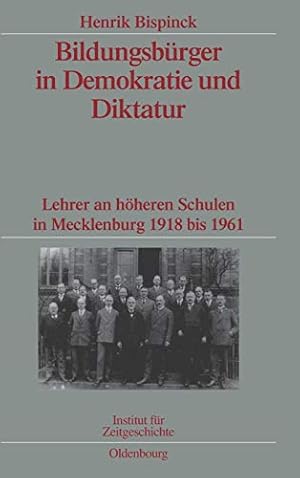 Immagine del venditore per Bildungsbrger in Demokratie und Diktatur : Lehrer an hheren Schulen in Mecklenburg 1918 bis 1961 ; Verffentlichungen zur SBZ-.DDR-Forschung im Institut fr Zeitgeschichte. venduto da Antiquariat Berghammer